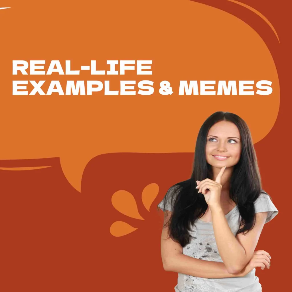 Real-Life Examples & Memes