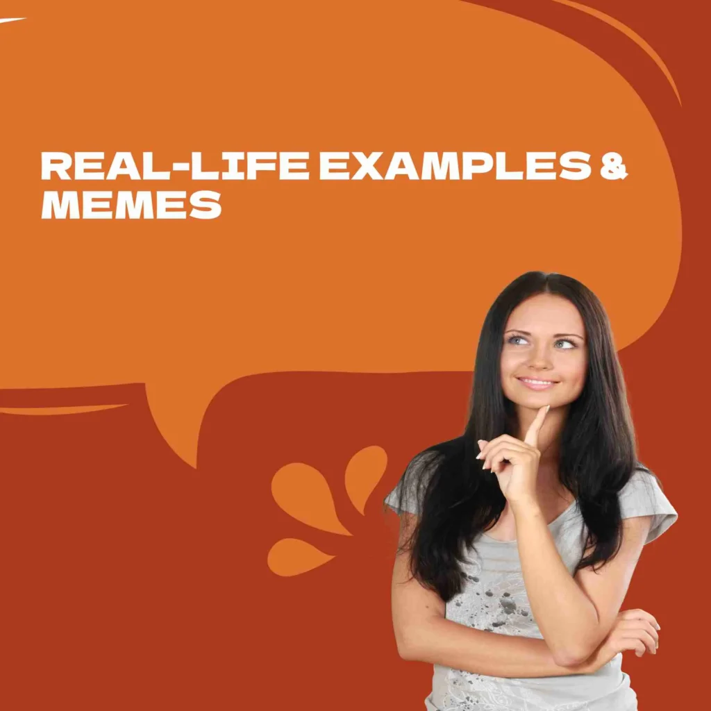 Real-Life Examples & Memes