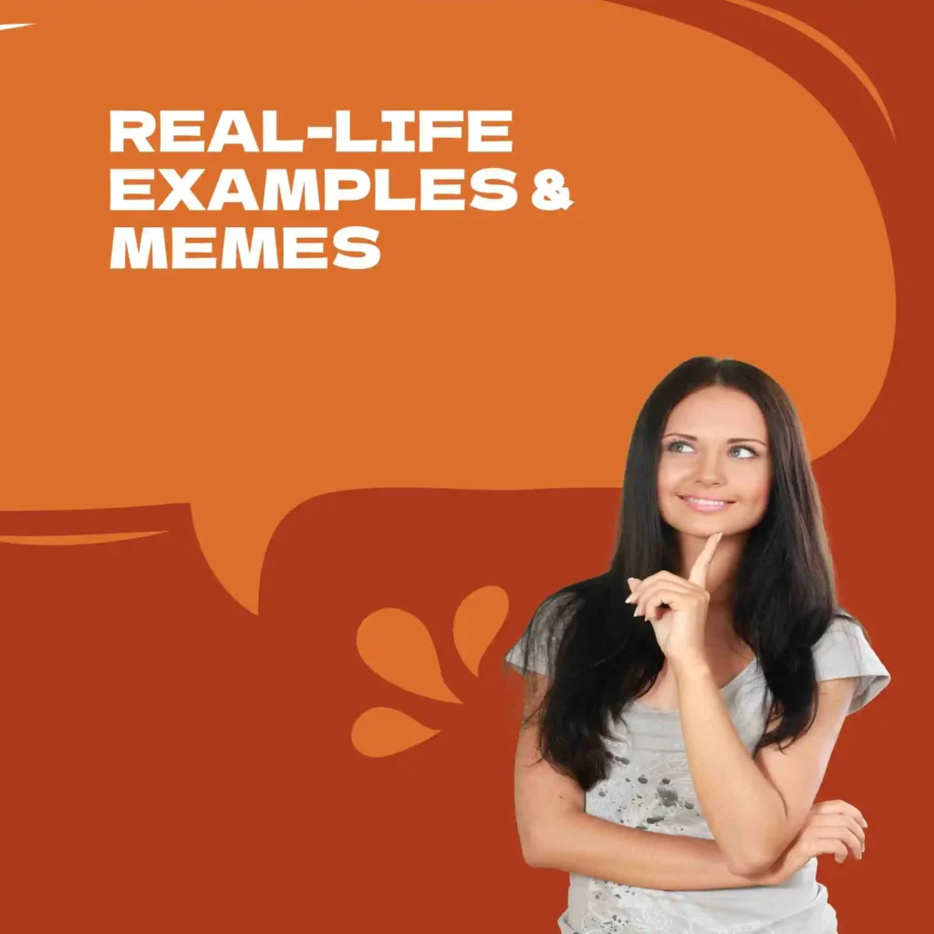 Real-Life Examples & Memes