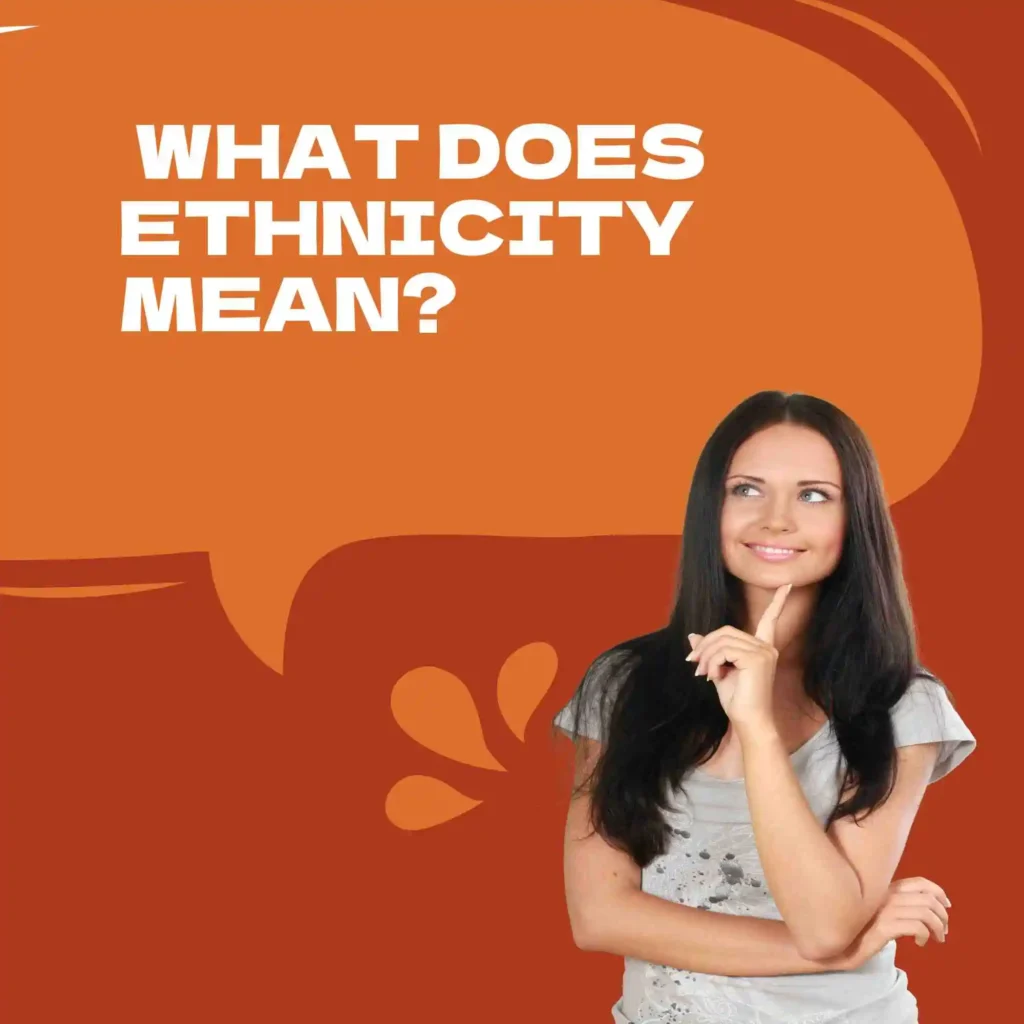 What Does Ethnicity Mean? 