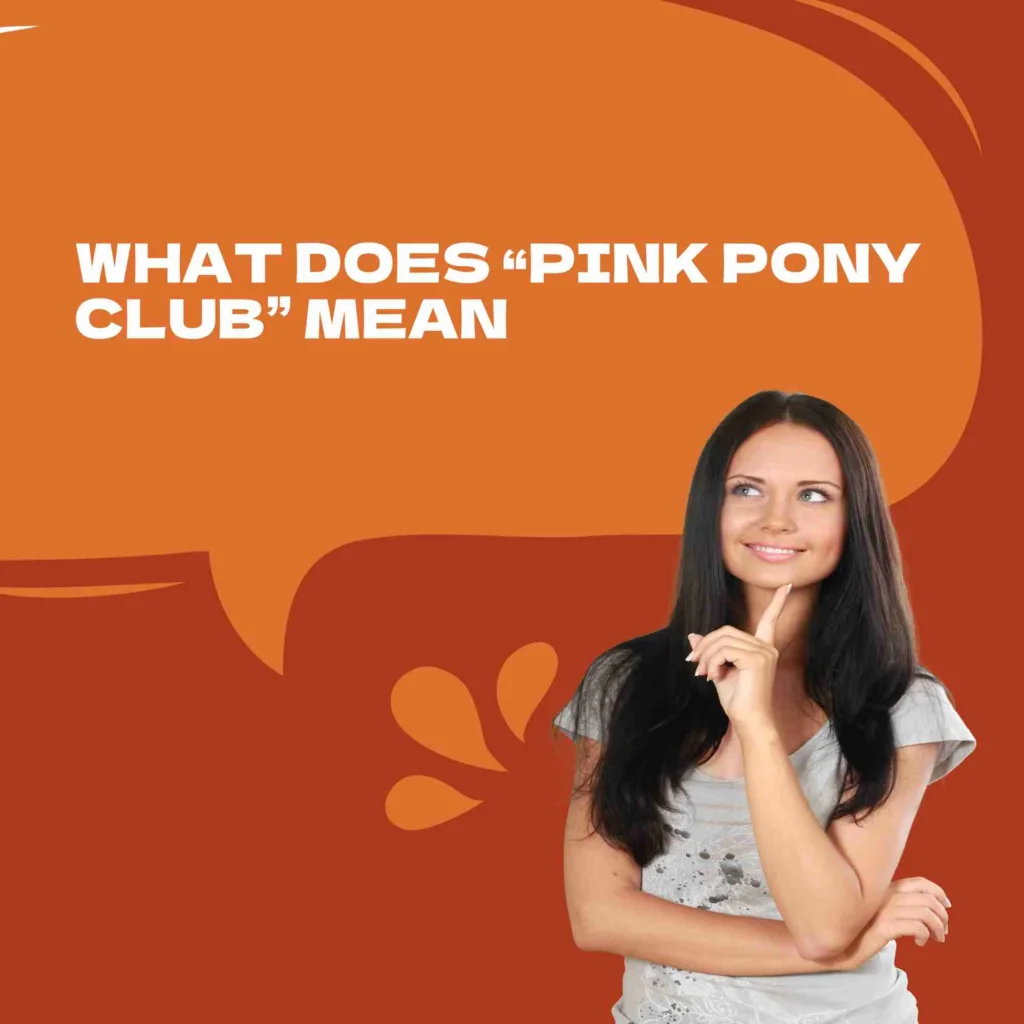 What Does “Pink Pony Club” Mean