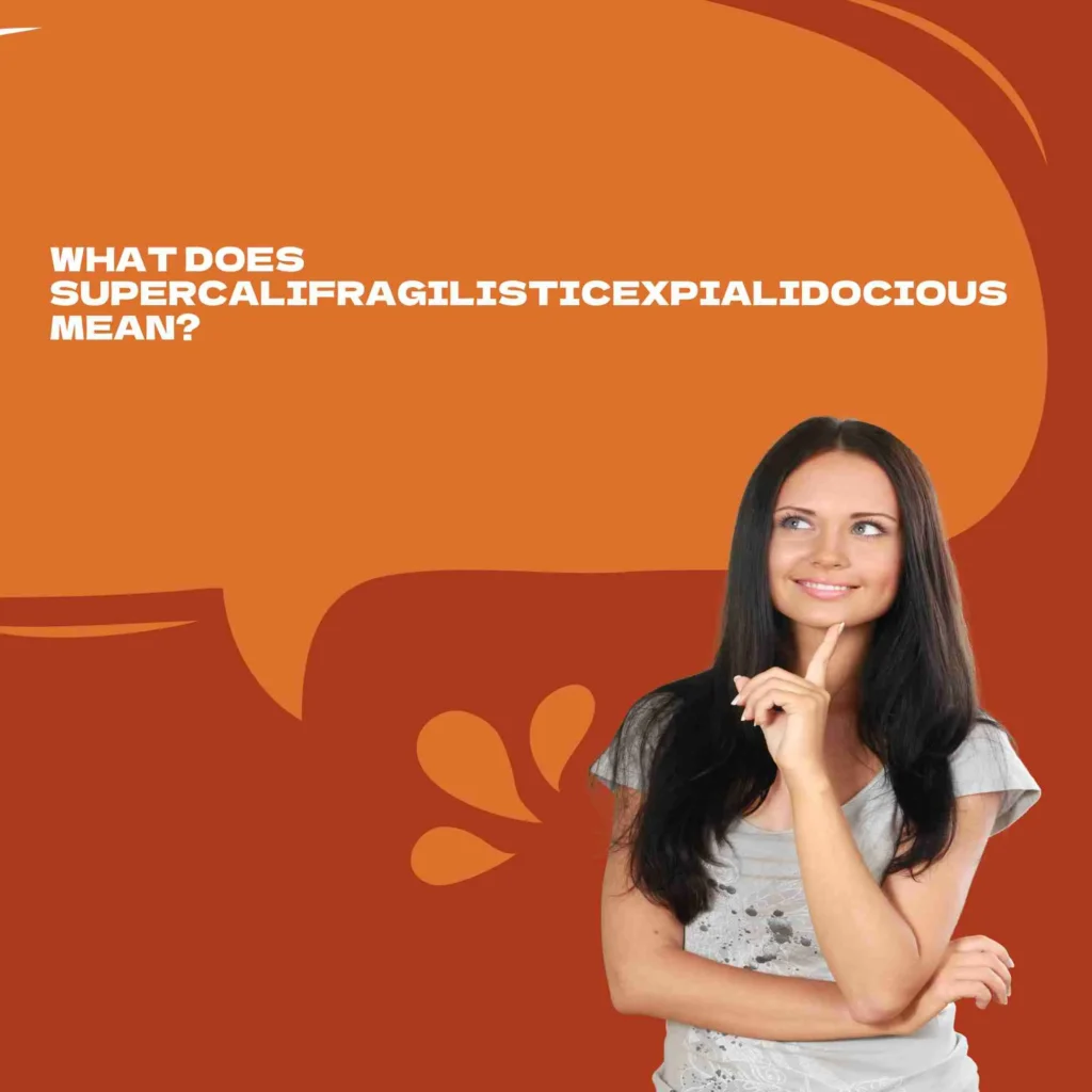 What Does Supercalifragilisticexpialidocious Mean?