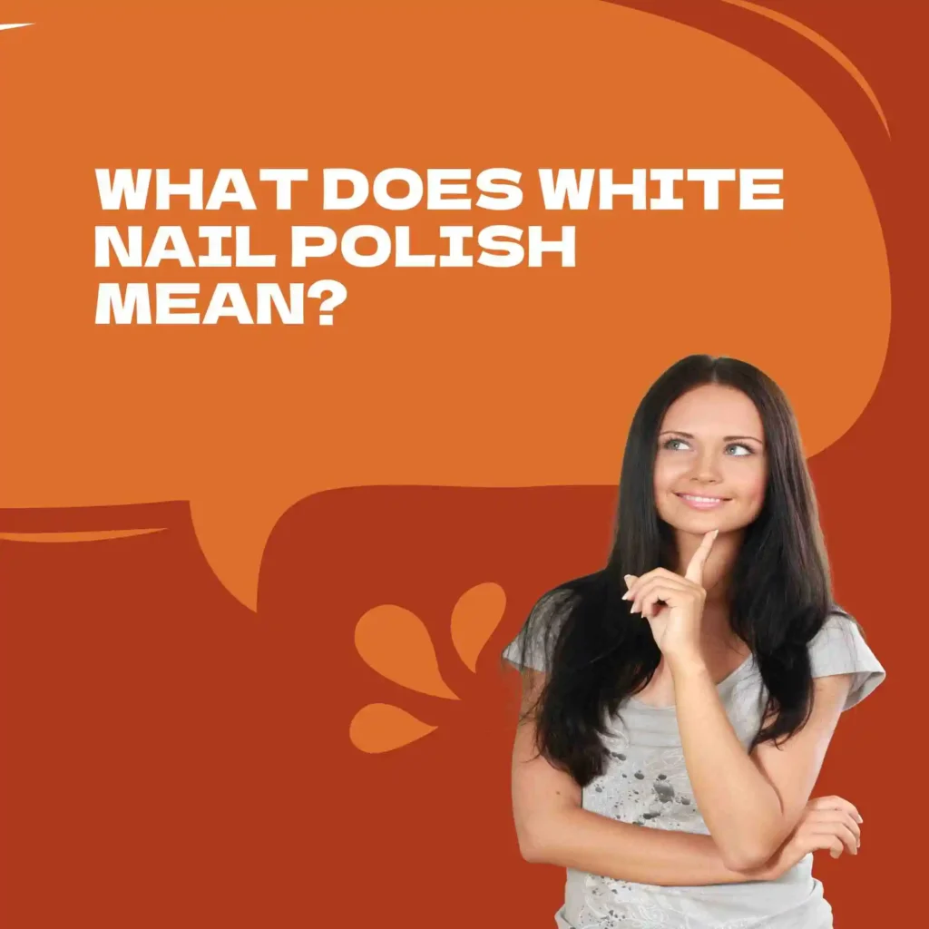 What does white nail polish mean?