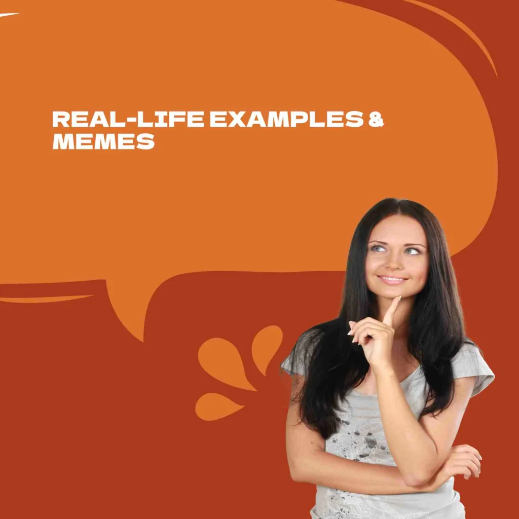 Real-Life Examples & Memes