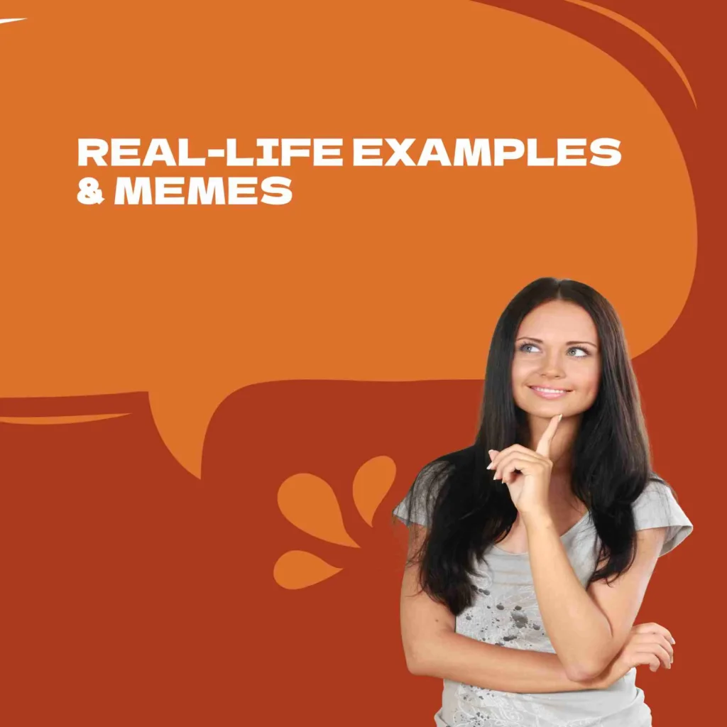 Real-Life Examples & Memes