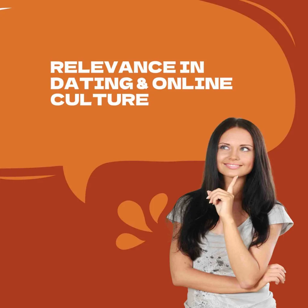 Relevance in Dating & Online Culture