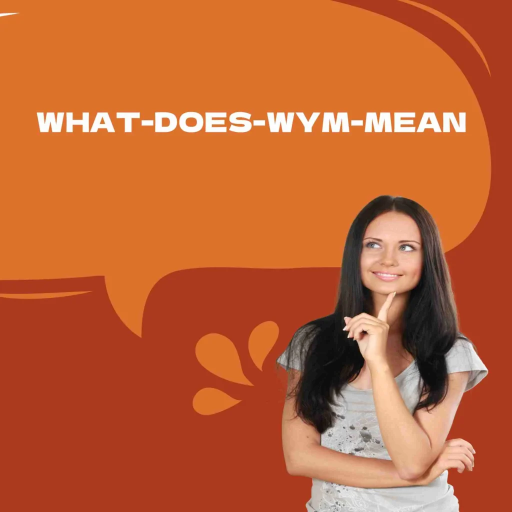 What does WYM mean?
