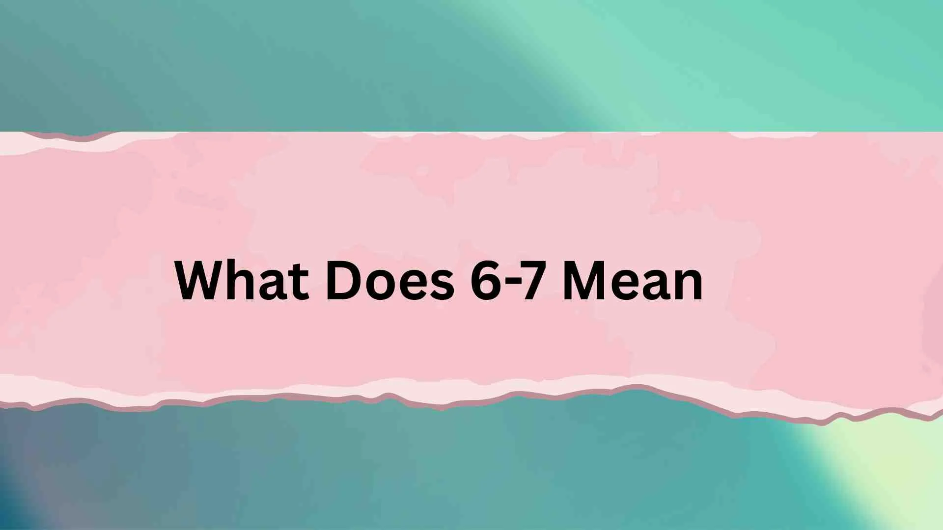 What Does 6-7 Mean