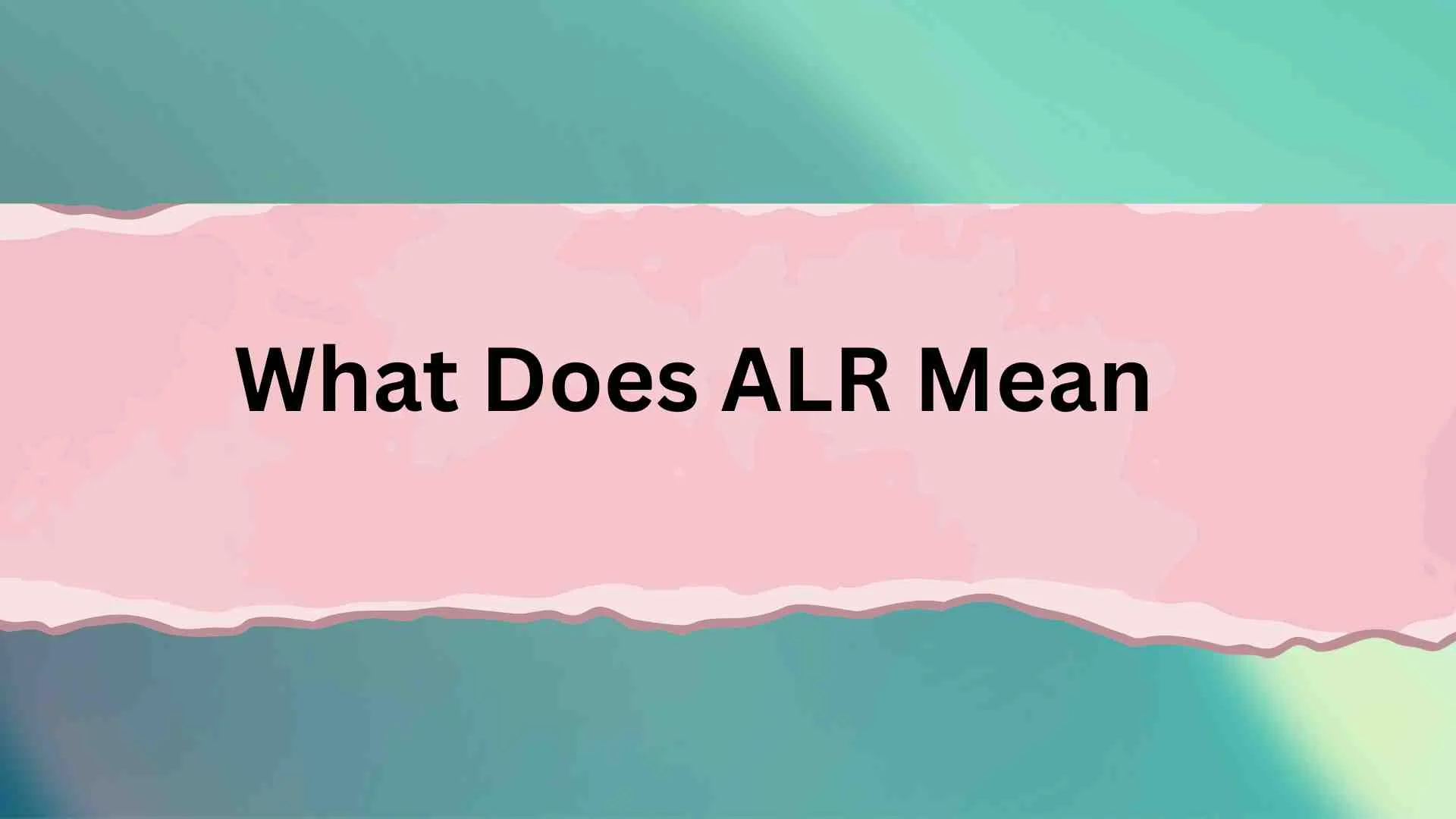 What Does ALR Mean