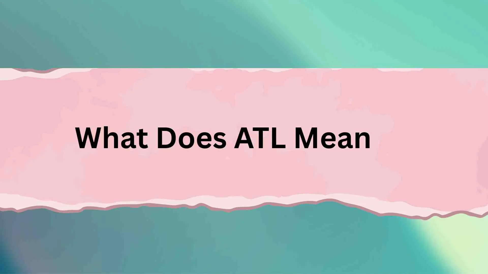 What Does ATL Mean? The Hidden Meanings Behind “ATL” in Text, Social Media, and Slang