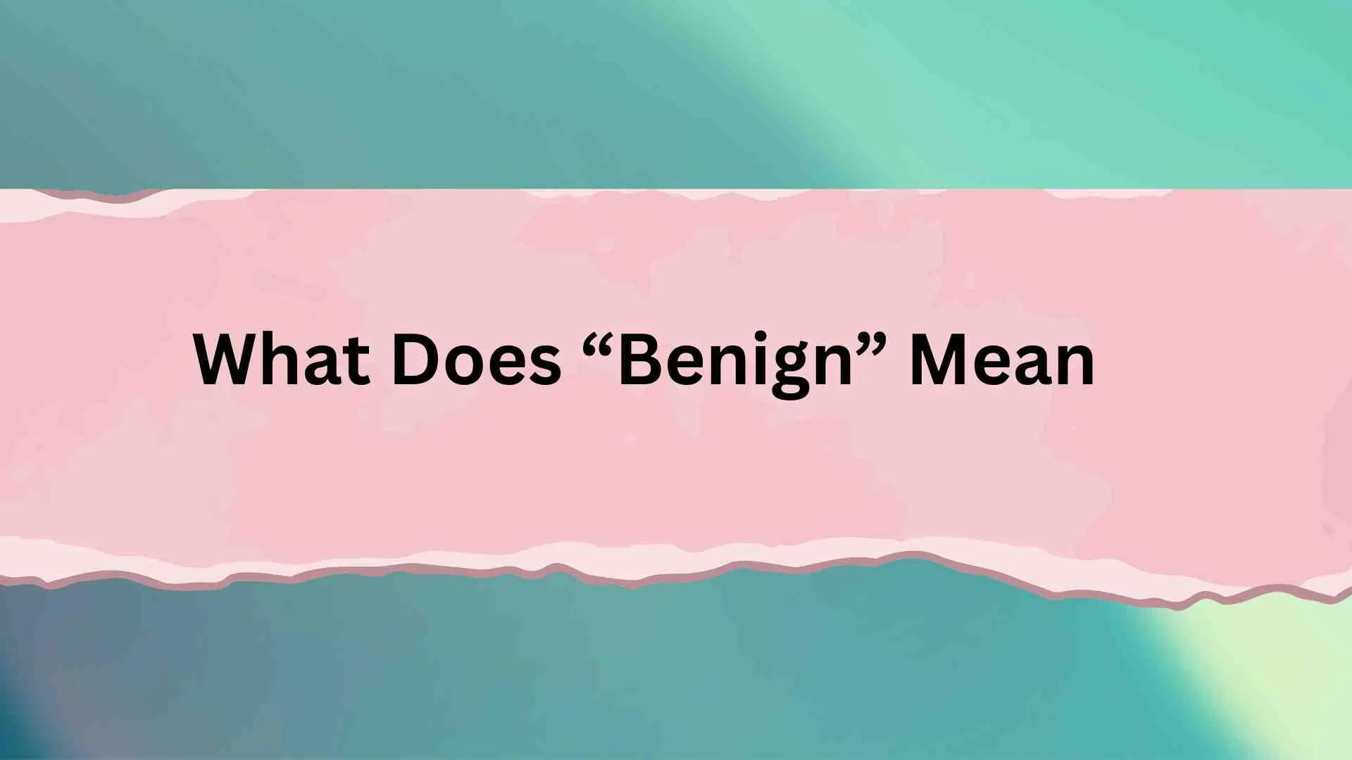 What Does “Benign” Mean