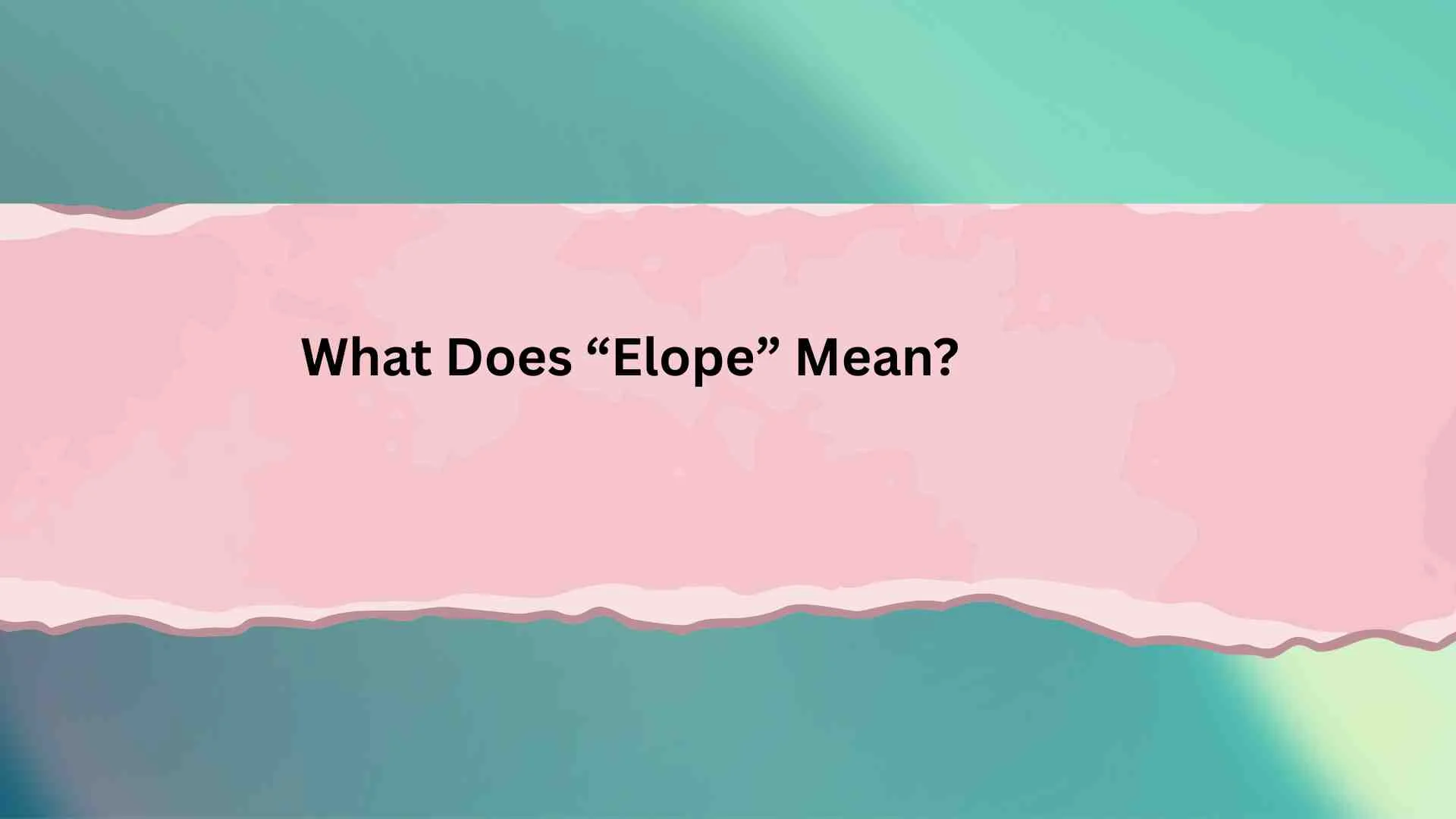 What Does “Elope” Mean? The Truth Behind This Popular Term