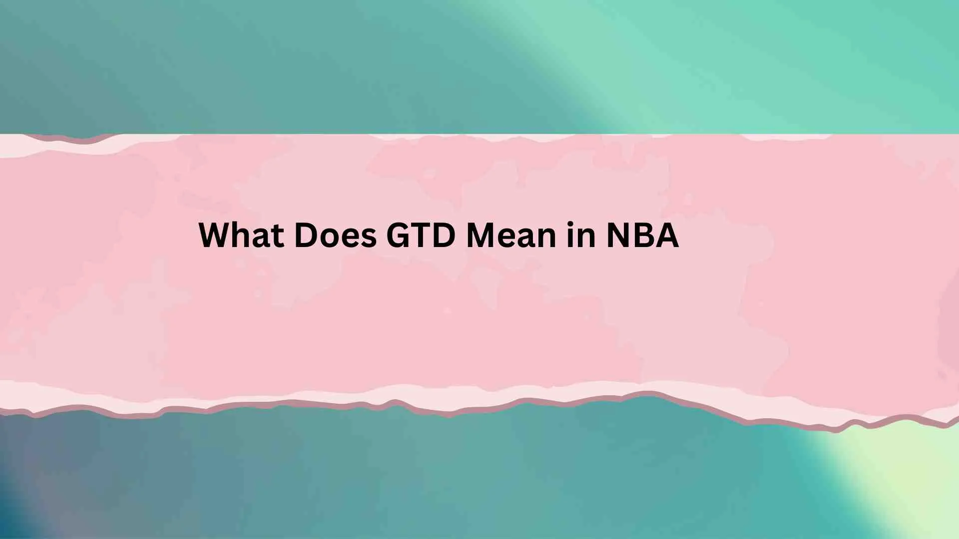What Does GTD Mean in NBA