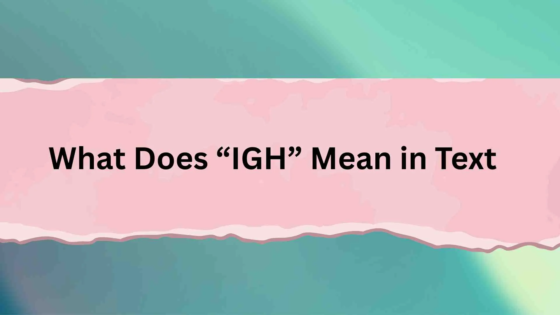 What Does “IGH” Mean in Text