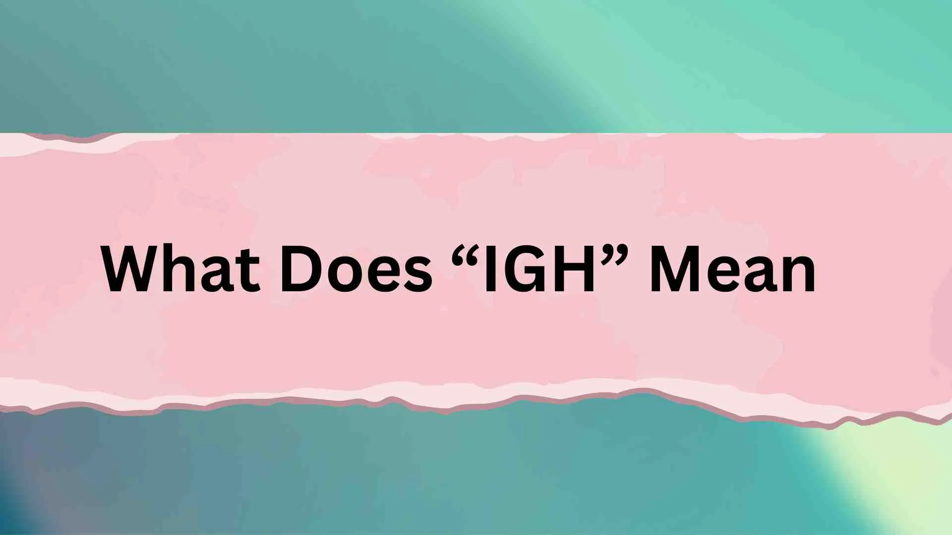 What Does “IGH” Mean