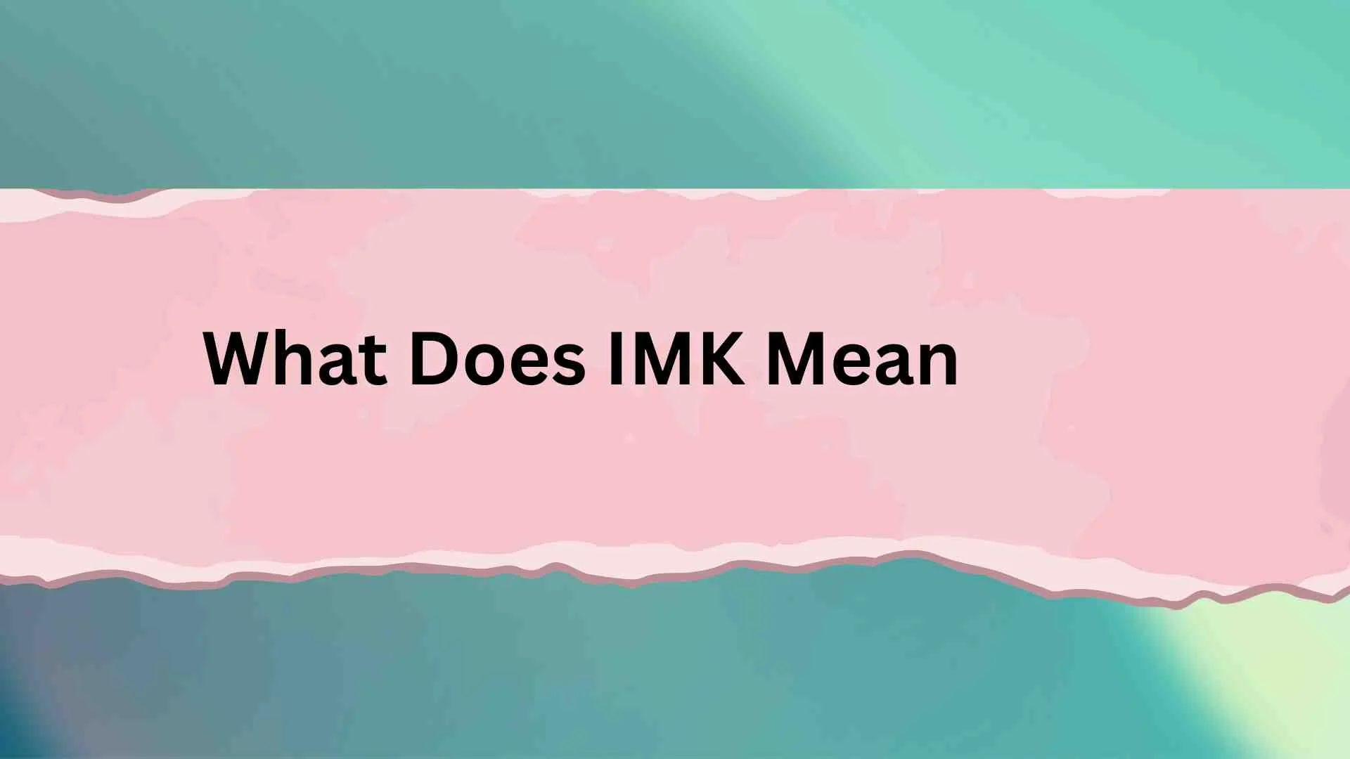 What Does IMK Mean