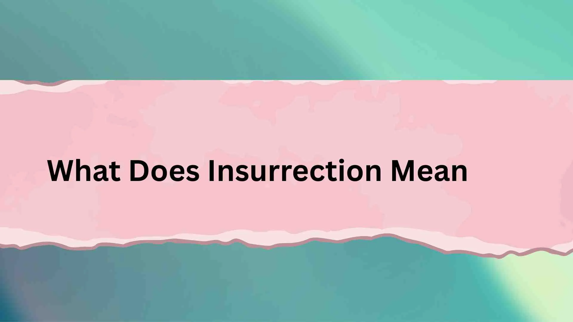 What Does Insurrection Mean? The True Meaning Behind a Powerful and Often Misunderstood Word