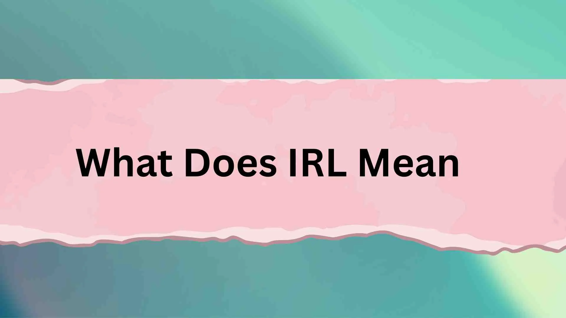 What Does IRL Mean