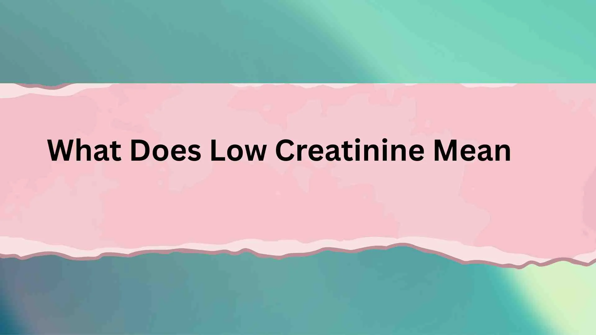 What Does Low Creatinine Mean