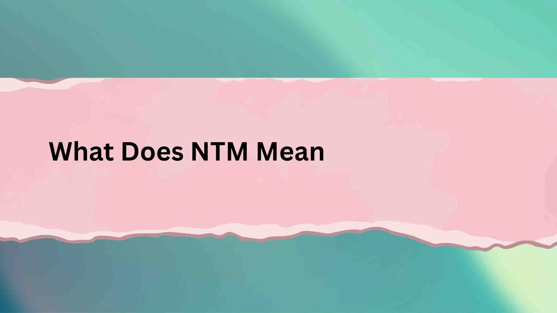 What Does NTM Mean