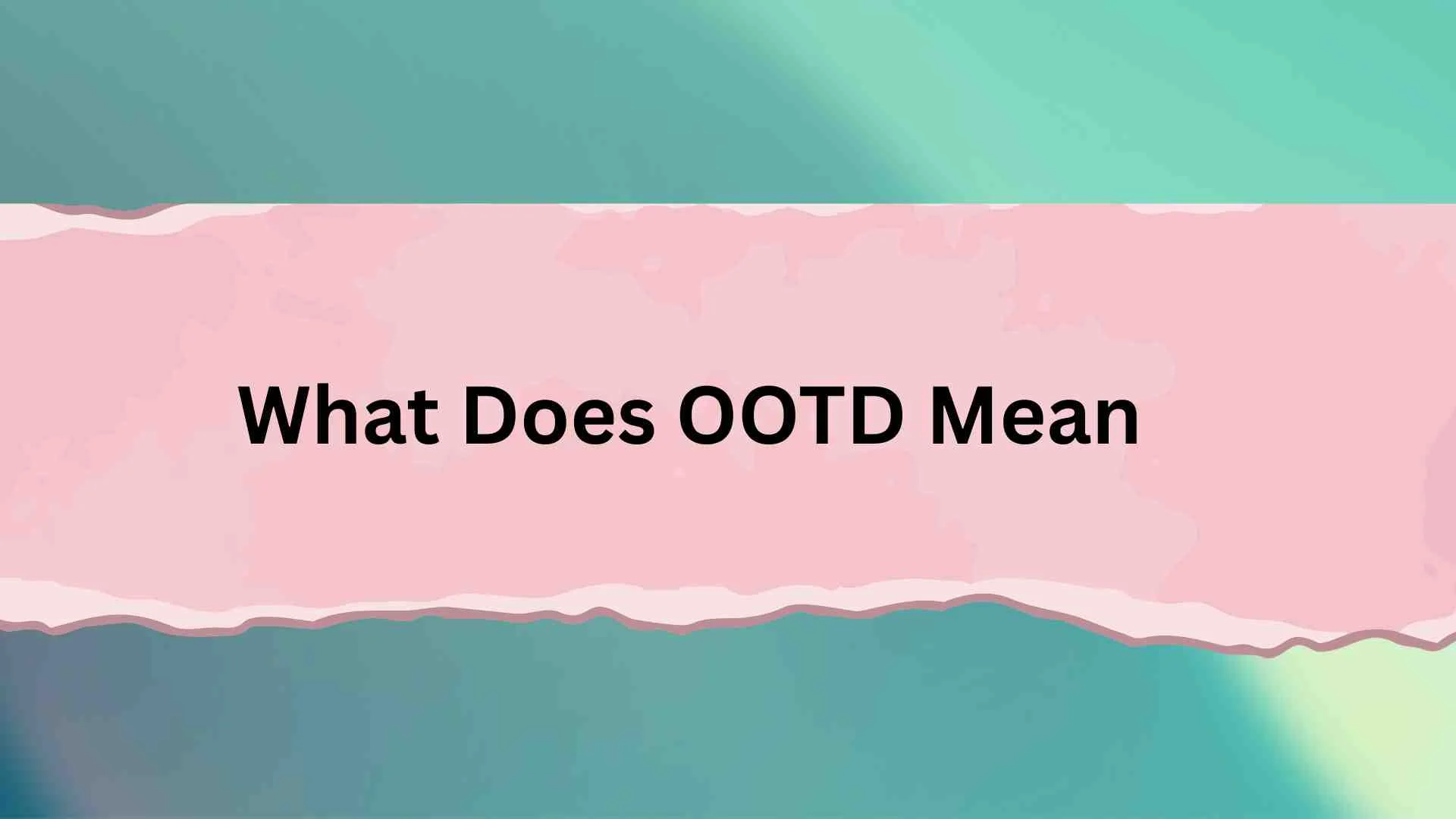 What Does OOTD Mean? The Simple Meaning Behind This Popular Social Media Trend
