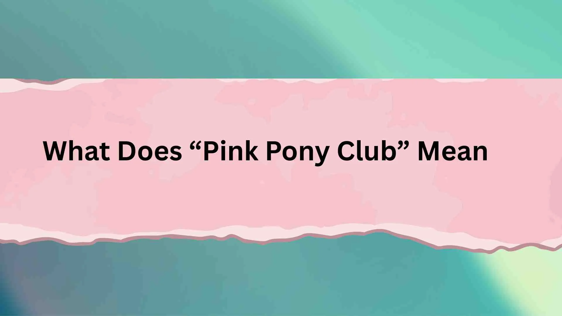 What Does “Pink Pony Club” Mean