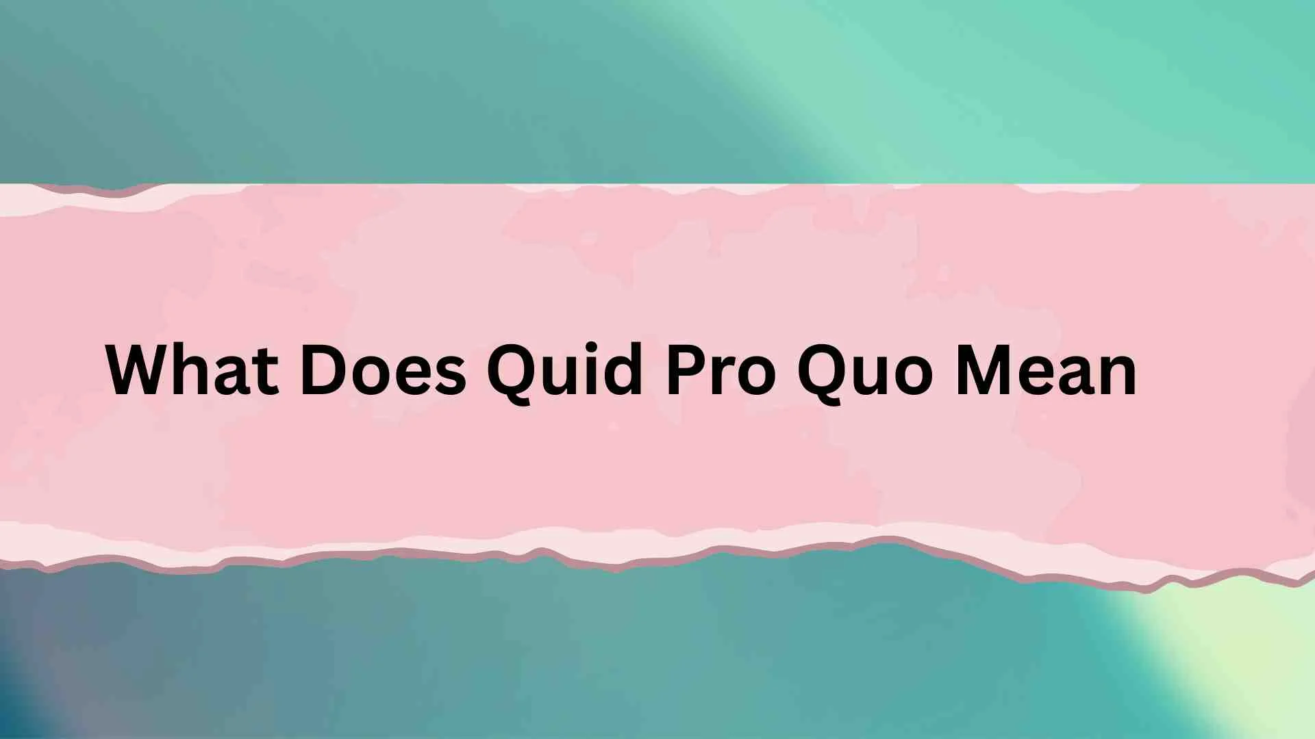 What Does Quid Pro Quo Mean