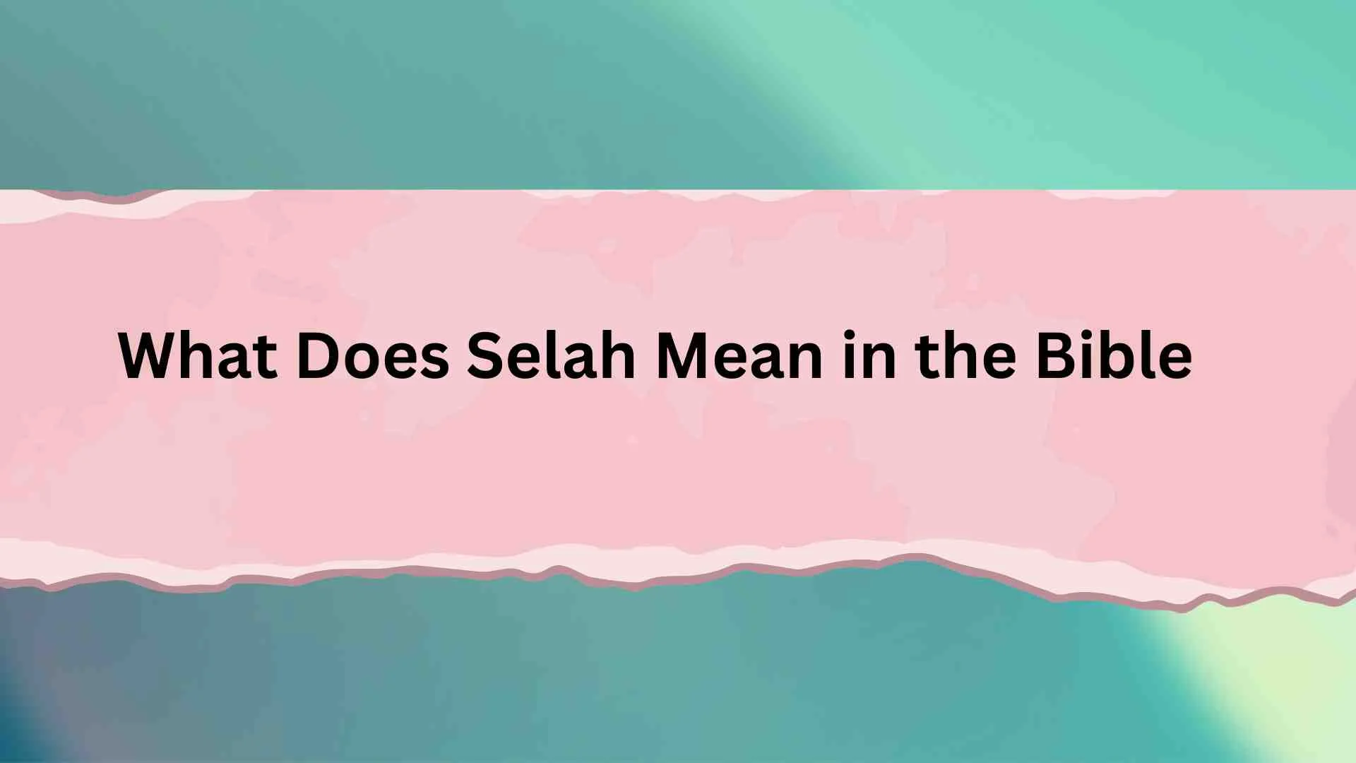 What Does Selah Mean in the Bible