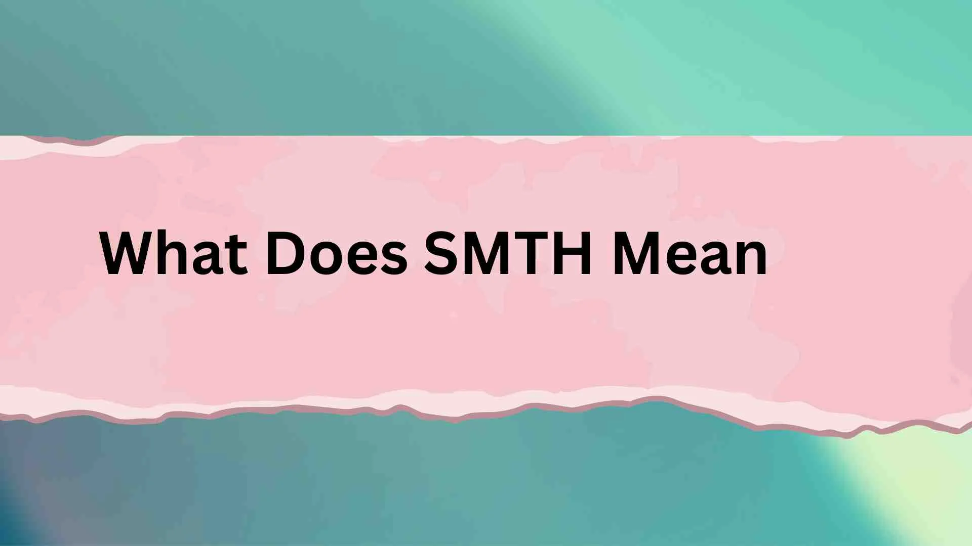 What Does SMTH Mean