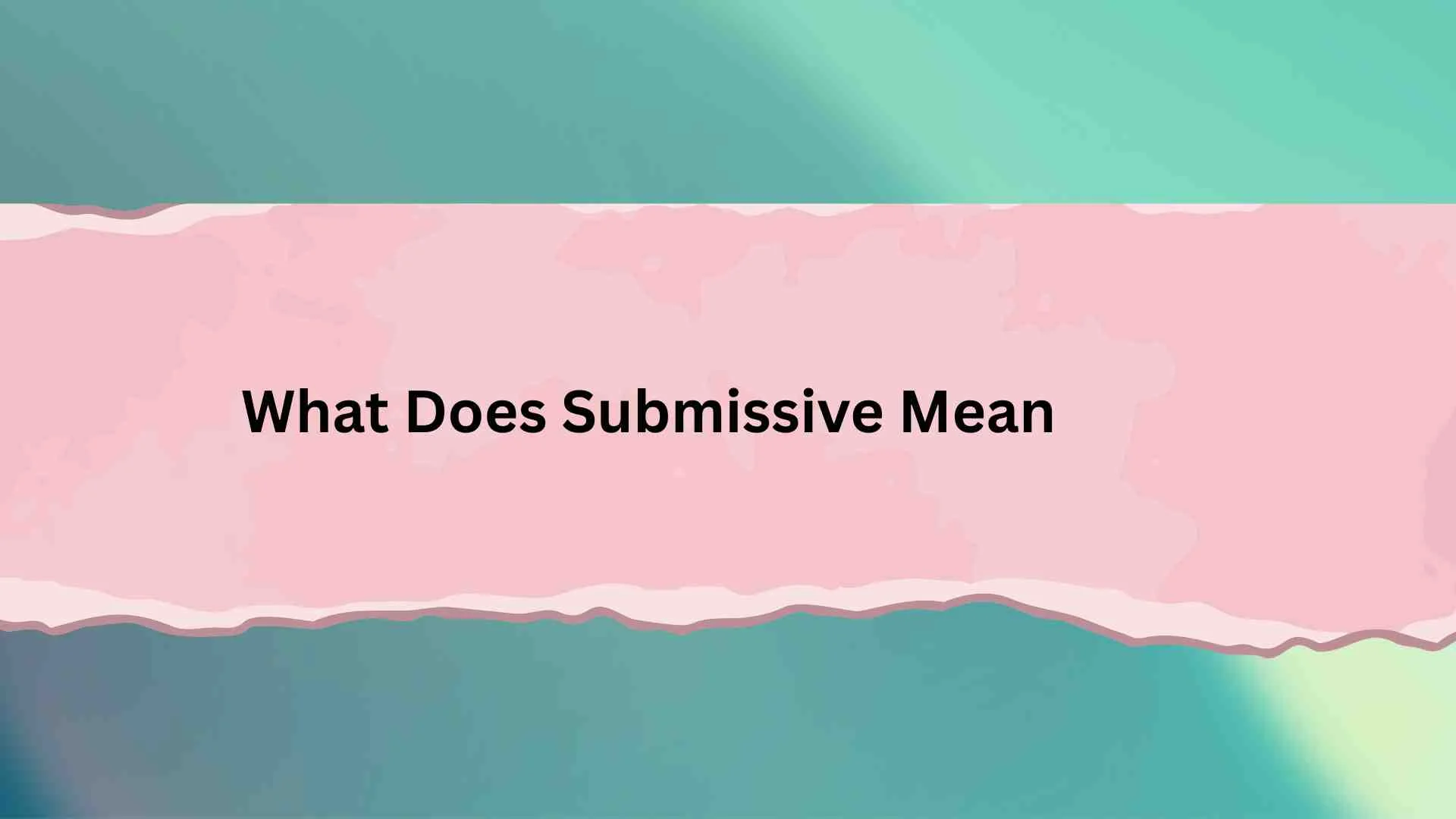 What Does Submissive Mean? The Real Meaning, Uses, and Hidden Messages Behind This Word
