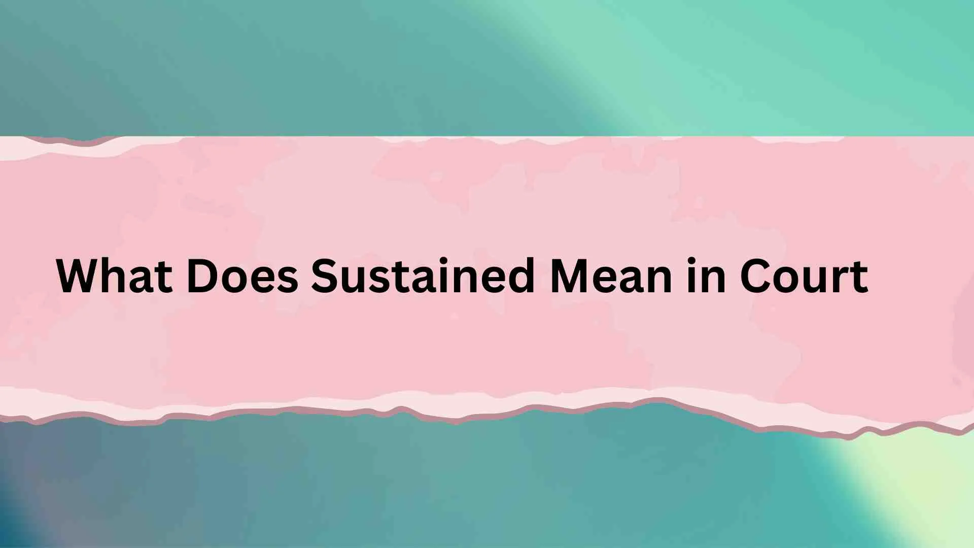 What Does Sustained Mean in Court? The Simple Legal Meaning Everyone Should Know