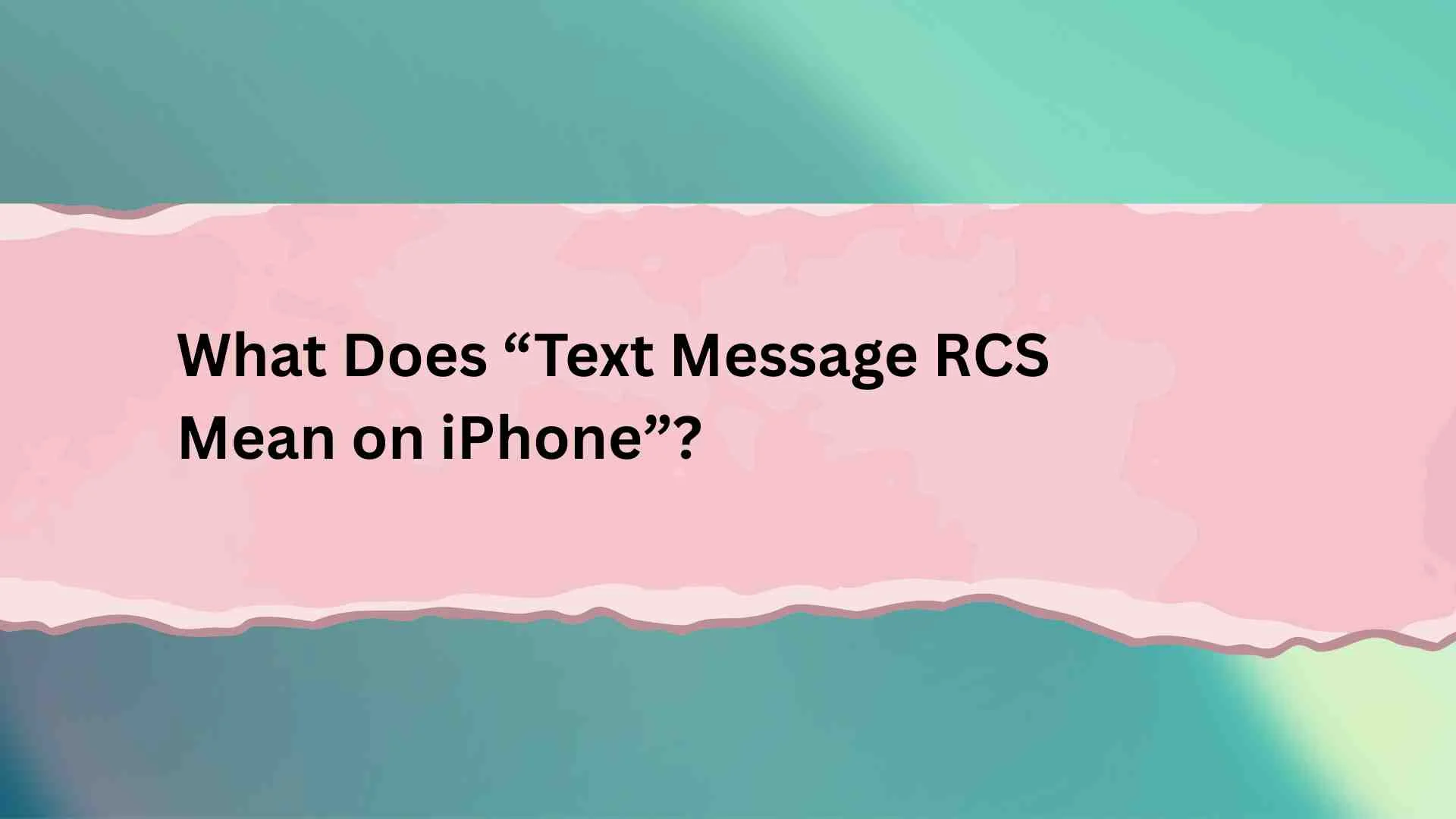 What Does “Text Message RCS Mean on iPhone”?