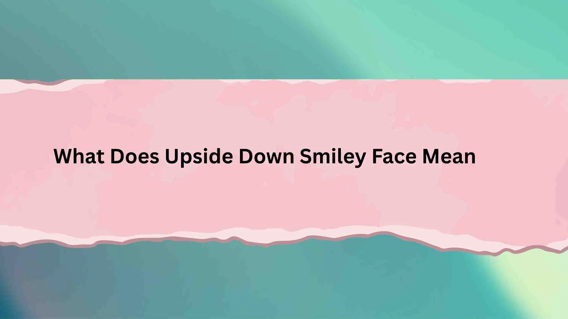 What Does Upside Down Smiley Face Mean