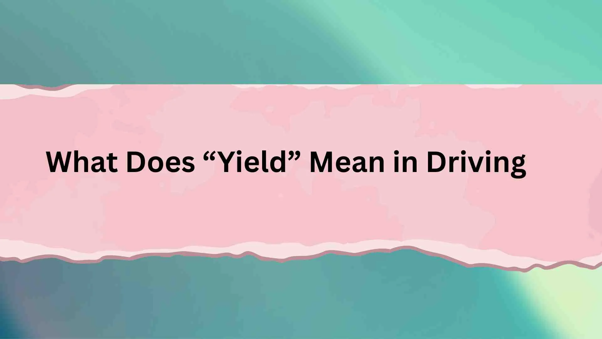 What Does “Yield” Mean in Driving