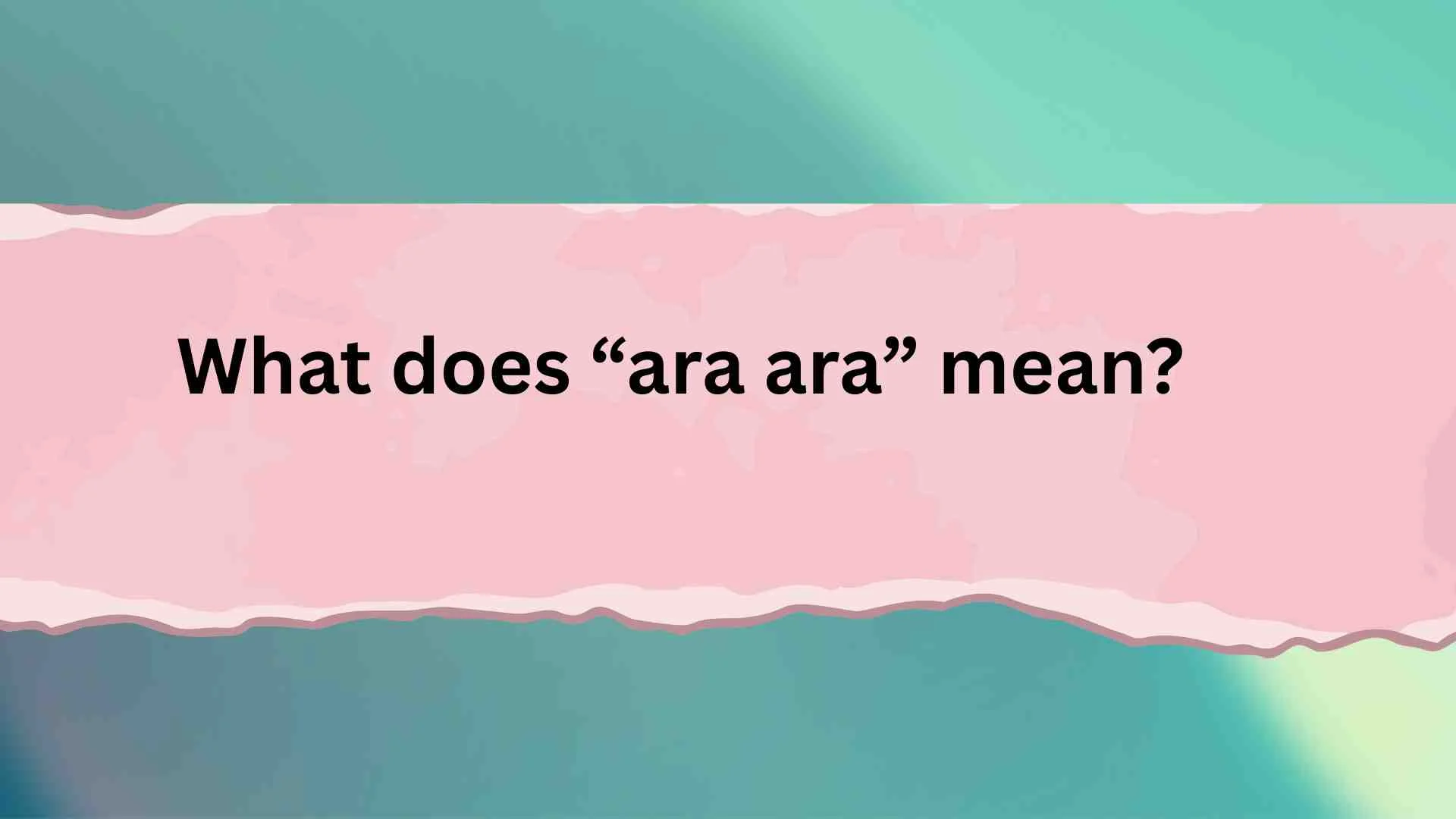 What does “ara ara” mean?