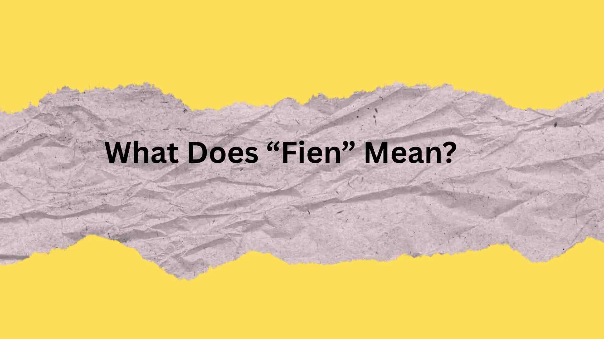 Find Out What Does “Fien” Mean? The Surprising Slang Taking Over Your Feed in 2026