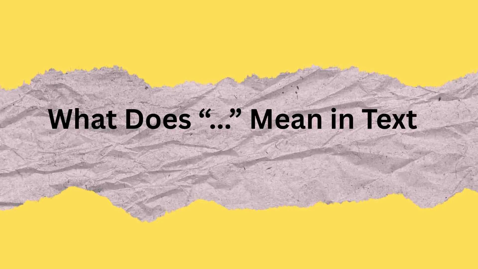What Does “...” Mean in Text