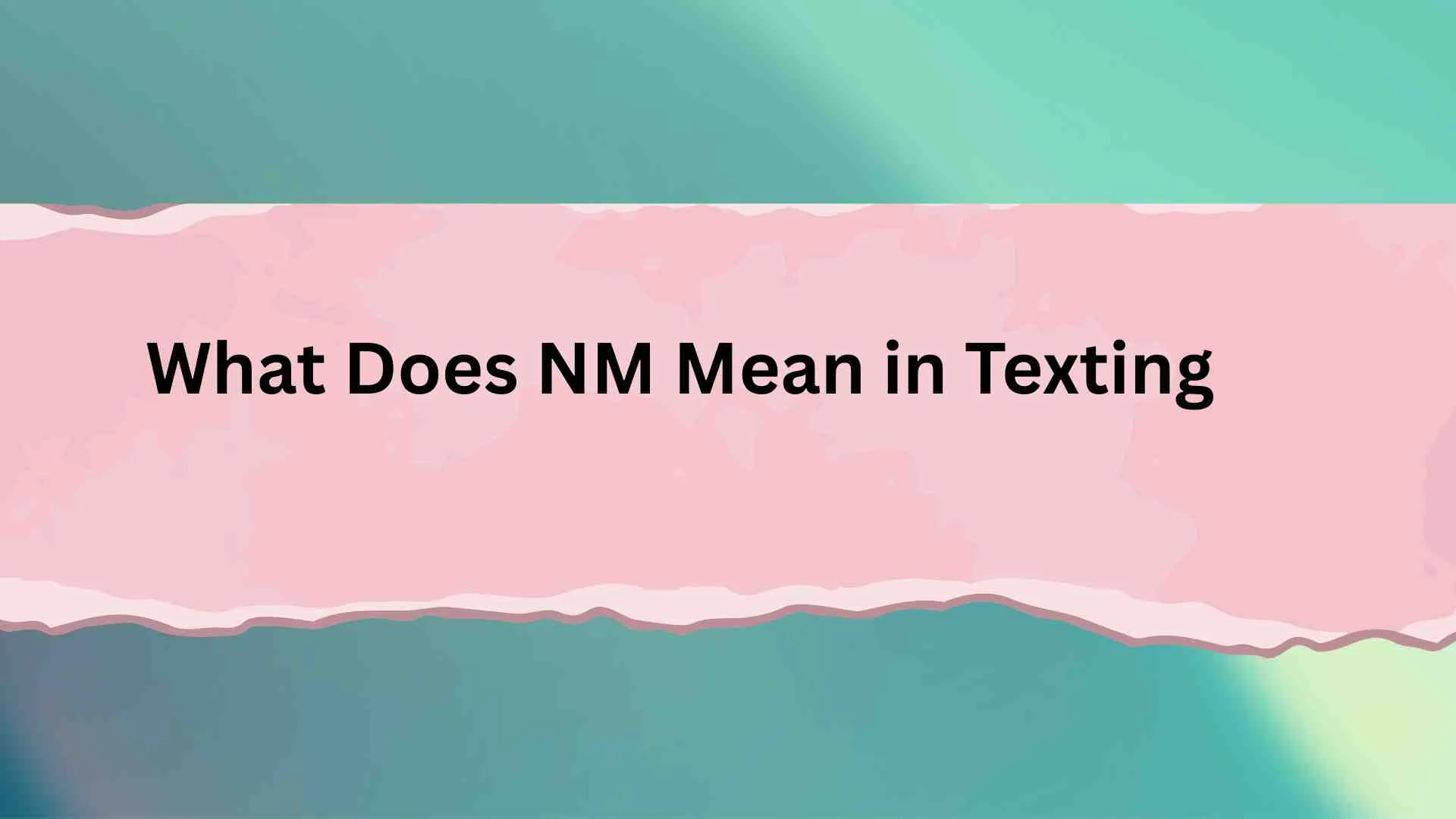 What Does NM Mean in Texting