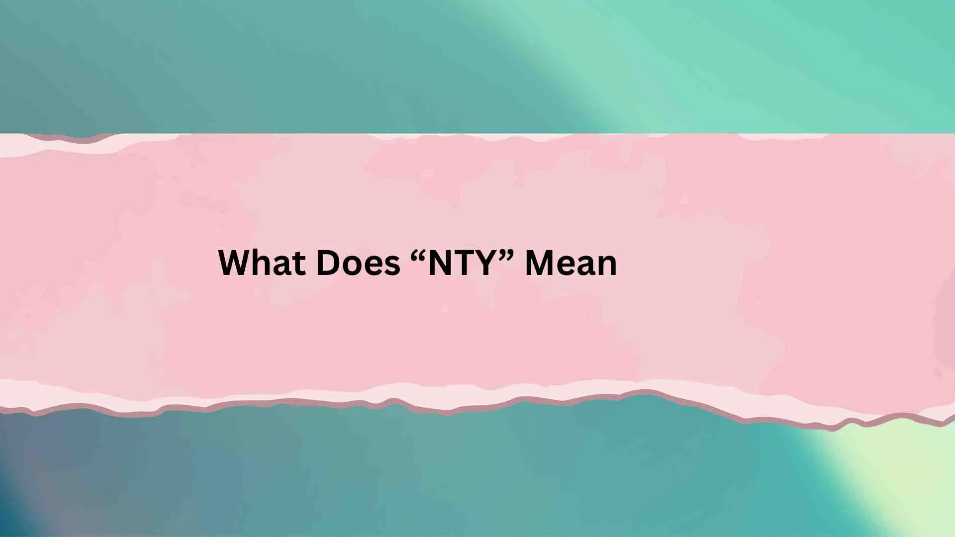What Does “NTY” Mean