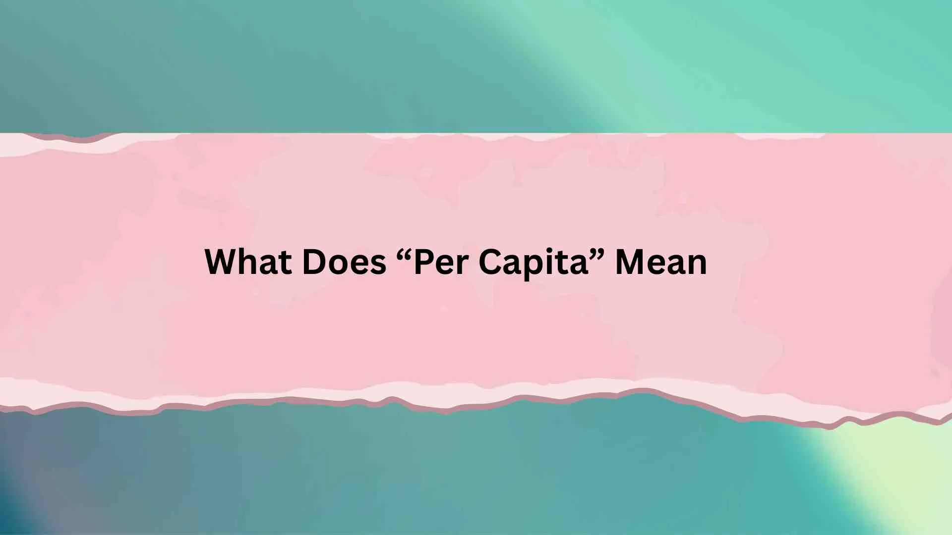 What Does “Per Capita” Mean