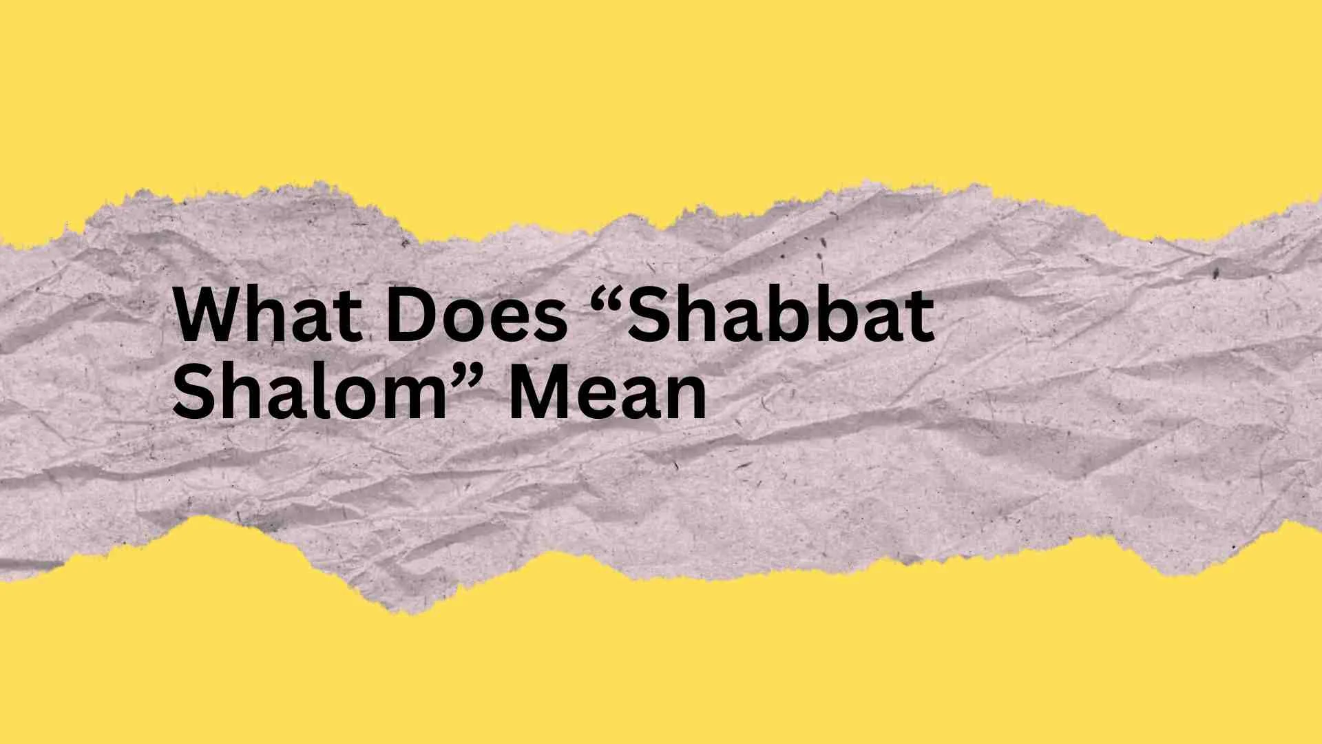 What Does “Shabbat Shalom” Mean