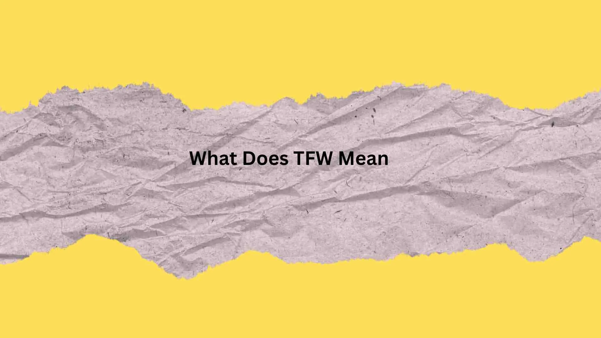 What Does TFW Mean