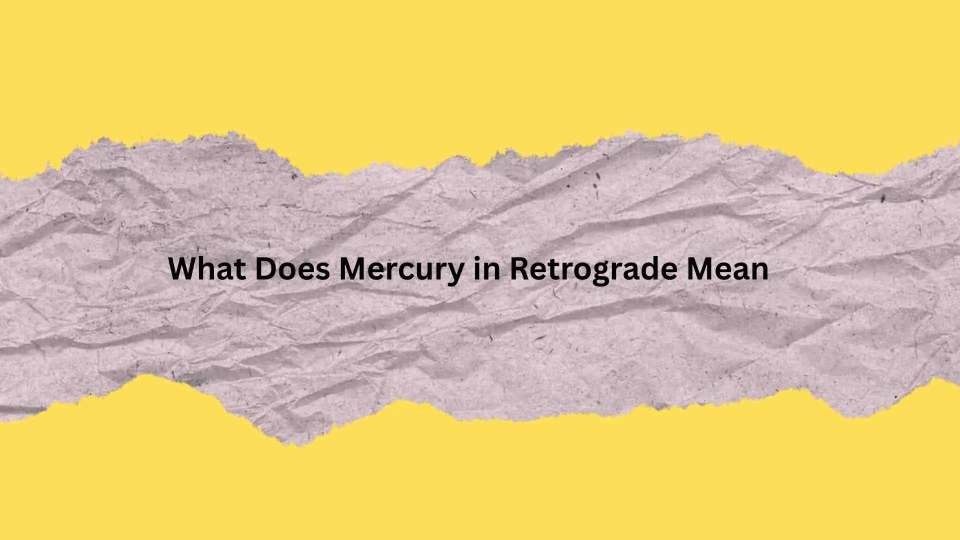 What Does Mercury in Retrograde Mean